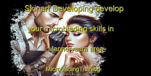 Skinart Developing develop your microblading skills in Mannervaara area | MicrobladingTraining | MicrobladingClasses | SkinartTraining-Finland