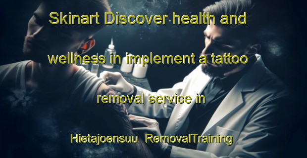 Skinart Discover health and wellness in implement a tattoo removal service in Hietajoensuu | RemovalTraining | RemovalClasses | SkinartTraining-Finland