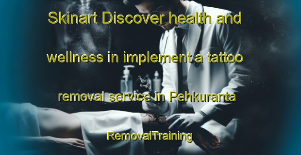 Skinart Discover health and wellness in implement a tattoo removal service in Pehkuranta | RemovalTraining | RemovalClasses | SkinartTraining-Finland