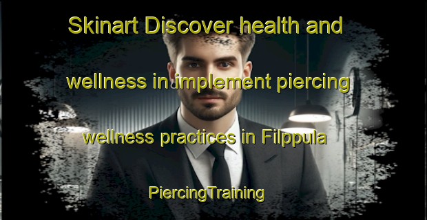 Skinart Discover health and wellness in implement piercing wellness practices in Filppula | PiercingTraining | PiercingClasses | SkinartTraining-Finland