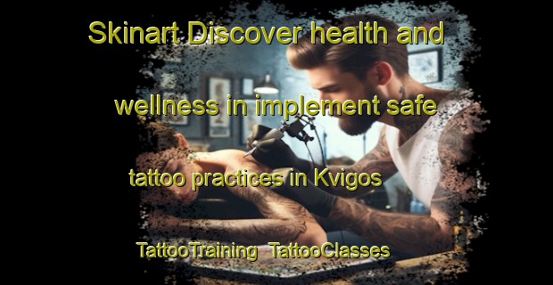 Skinart Discover health and wellness in implement safe tattoo practices in Kvigos | TattooTraining | TattooClasses | SkinartTraining-Finland