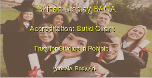 Skinart Display BAQA Accreditation: Build Client Trust for Studios in Pohjois Vartsala | Body Art Qualification Authority | BAQA-Finland