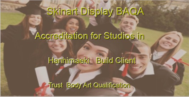 Skinart Display BAQA Accreditation for Studios in Hanhimaeki - Build Client Trust | Body Art Qualification Authority | BAQA-Finland