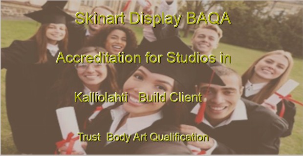 Skinart Display BAQA Accreditation for Studios in Kalliolahti - Build Client Trust | Body Art Qualification Authority | BAQA-Finland