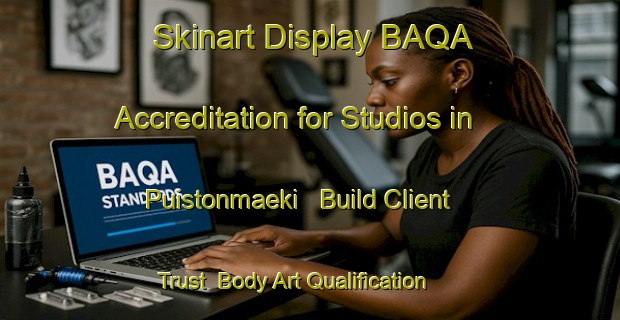 Skinart Display BAQA Accreditation for Studios in Puistonmaeki - Build Client Trust | Body Art Qualification Authority | BAQA-Finland