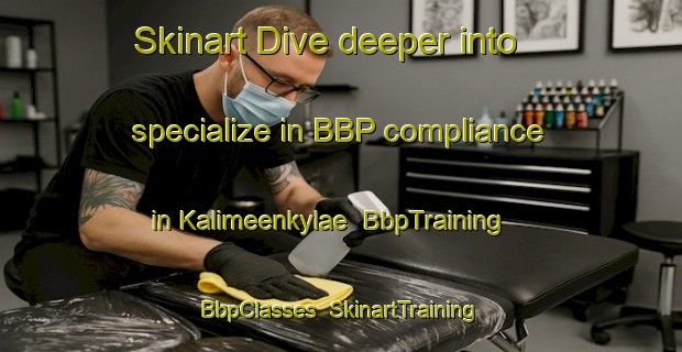Skinart Dive deeper into specialize in BBP compliance in Kalimeenkylae | BbpTraining | BbpClasses | SkinartTraining-Finland