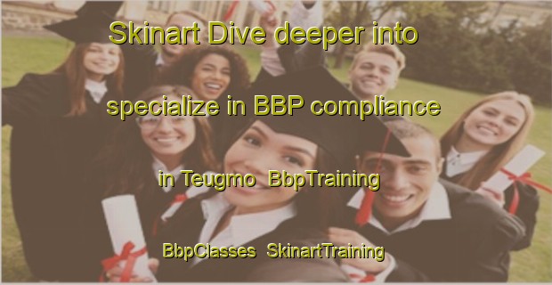 Skinart Dive deeper into specialize in BBP compliance in Teugmo | BbpTraining | BbpClasses | SkinartTraining-Finland