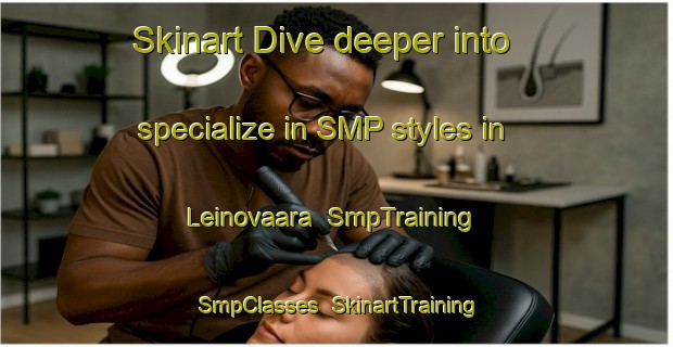 Skinart Dive deeper into specialize in SMP styles in Leinovaara | SmpTraining | SmpClasses | SkinartTraining-Finland