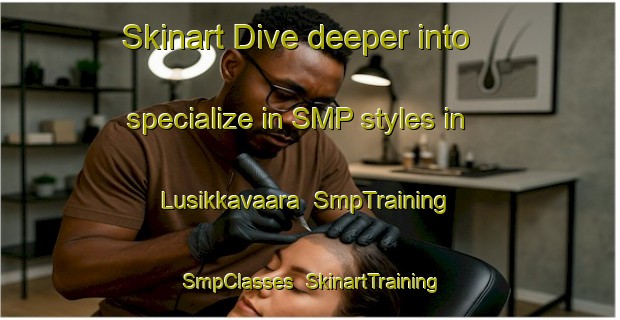 Skinart Dive deeper into specialize in SMP styles in Lusikkavaara | SmpTraining | SmpClasses | SkinartTraining-Finland