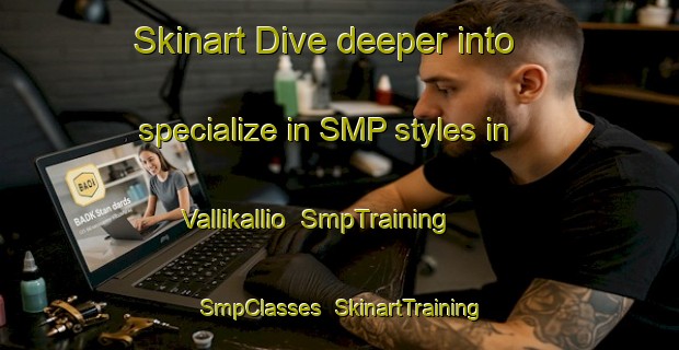 Skinart Dive deeper into specialize in SMP styles in Vallikallio | SmpTraining | SmpClasses | SkinartTraining-Finland