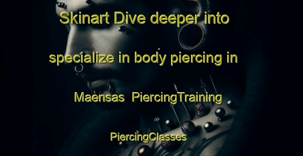 Skinart Dive deeper into specialize in body piercing in Maensas | PiercingTraining | PiercingClasses | SkinartTraining-Finland