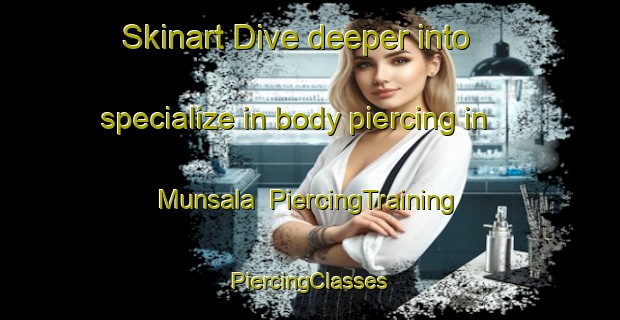 Skinart Dive deeper into specialize in body piercing in Munsala | #PiercingTraining #PiercingClasses #SkinartTraining-Finland