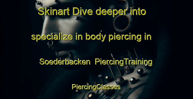 Skinart Dive deeper into specialize in body piercing in Soederbacken | #PiercingTraining #PiercingClasses #SkinartTraining-Finland