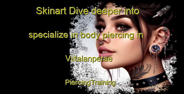 Skinart Dive deeper into specialize in body piercing in Viitalanperae | #PiercingTraining #PiercingClasses #SkinartTraining-Finland