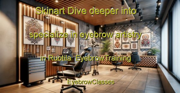 Skinart Dive deeper into specialize in eyebrow artistry in Ruotila | EyebrowTraining | EyebrowClasses | SkinartTraining-Finland