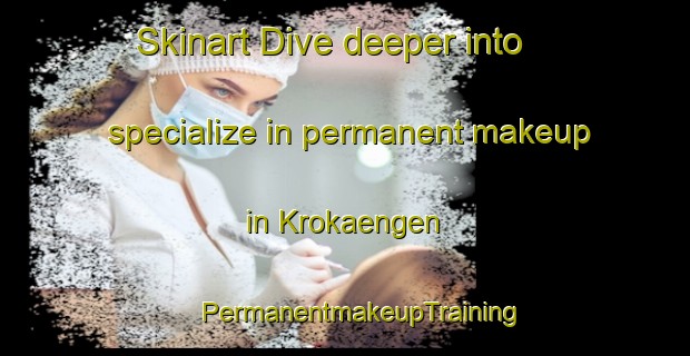 Skinart Dive deeper into specialize in permanent makeup in Krokaengen | #PermanentmakeupTraining #PermanentmakeupClasses #SkinartTraining-Finland