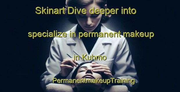 Skinart Dive deeper into specialize in permanent makeup in Kuhmo | #PermanentmakeupTraining #PermanentmakeupClasses #SkinartTraining-Finland