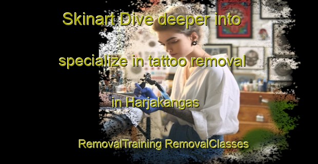 Skinart Dive deeper into specialize in tattoo removal in Harjakangas | #RemovalTraining #RemovalClasses #SkinartTraining-Finland