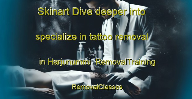 Skinart Dive deeper into specialize in tattoo removal in Harjunummi | RemovalTraining | RemovalClasses | SkinartTraining-Finland