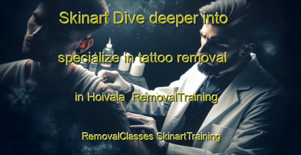 Skinart Dive deeper into specialize in tattoo removal in Hoivala | #RemovalTraining #RemovalClasses #SkinartTraining-Finland