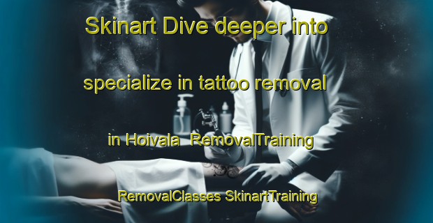 Skinart Dive deeper into specialize in tattoo removal in Hoivala | #RemovalTraining #RemovalClasses #SkinartTraining-Finland