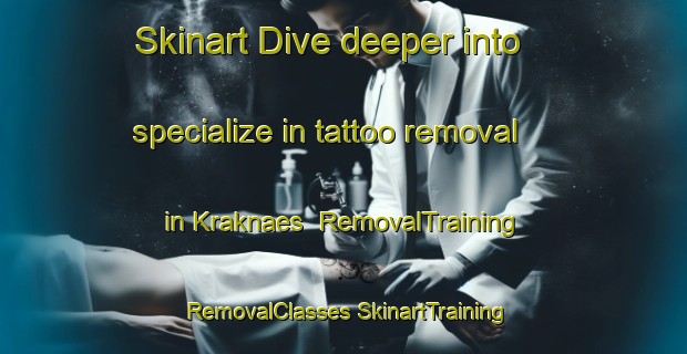 Skinart Dive deeper into specialize in tattoo removal in Kraknaes | #RemovalTraining #RemovalClasses #SkinartTraining-Finland