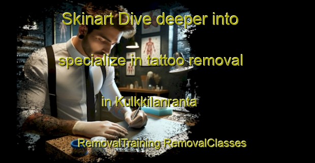 Skinart Dive deeper into specialize in tattoo removal in Kulkkilanranta | #RemovalTraining #RemovalClasses #SkinartTraining-Finland