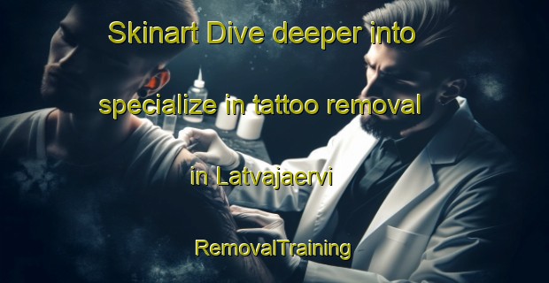 Skinart Dive deeper into specialize in tattoo removal in Latvajaervi | RemovalTraining | RemovalClasses | SkinartTraining-Finland