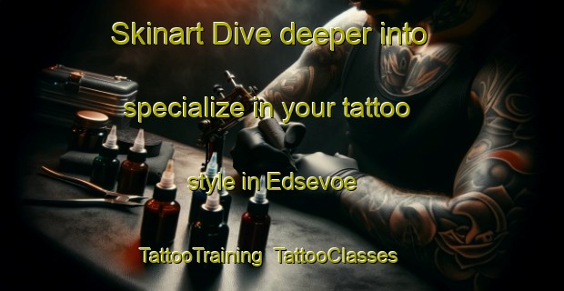 Skinart Dive deeper into specialize in your tattoo style in Edsevoe | TattooTraining | TattooClasses | SkinartTraining-Finland