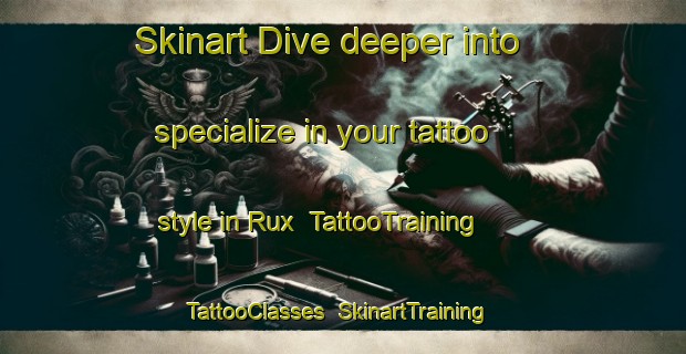 Skinart Dive deeper into specialize in your tattoo style in Rux | TattooTraining | TattooClasses | SkinartTraining-Finland