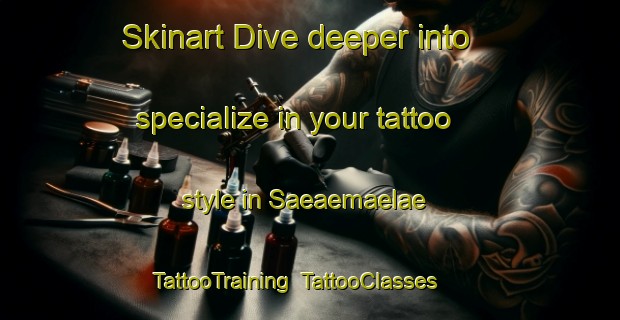 Skinart Dive deeper into specialize in your tattoo style in Saeaemaelae | TattooTraining | TattooClasses | SkinartTraining-Finland