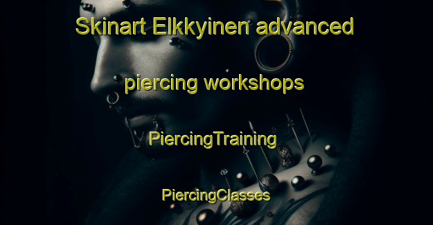 Skinart Elkkyinen advanced piercing workshops | #PiercingTraining #PiercingClasses #SkinartTraining-Finland