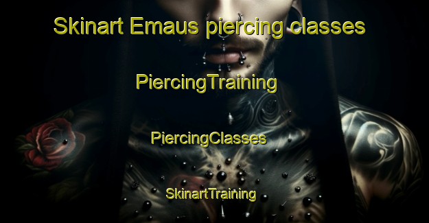 Skinart Emaus piercing classes | PiercingTraining | PiercingClasses | SkinartTraining-Finland