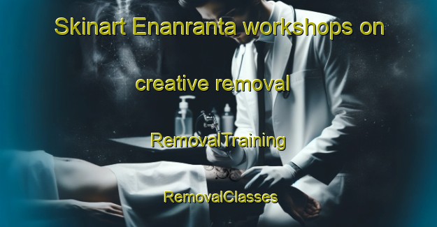 Skinart Enanranta workshops on creative removal | RemovalTraining | RemovalClasses | SkinartTraining-Finland