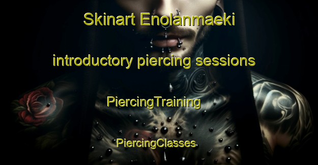 Skinart Enolanmaeki introductory piercing sessions | PiercingTraining | PiercingClasses | SkinartTraining-Finland