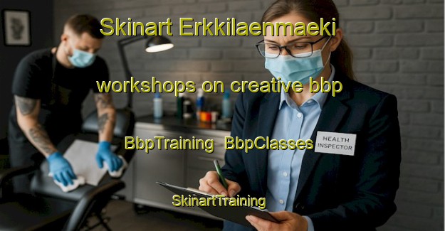 Skinart Erkkilaenmaeki workshops on creative bbp | BbpTraining | BbpClasses | SkinartTraining-Finland
