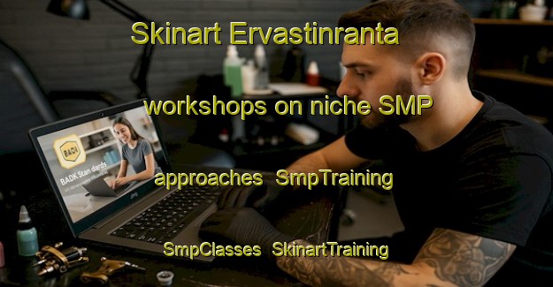 Skinart Ervastinranta workshops on niche SMP approaches | SmpTraining | SmpClasses | SkinartTraining-Finland