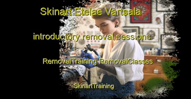 Skinart Etelae Vartsala introductory removal sessions | #RemovalTraining #RemovalClasses #SkinartTraining-Finland