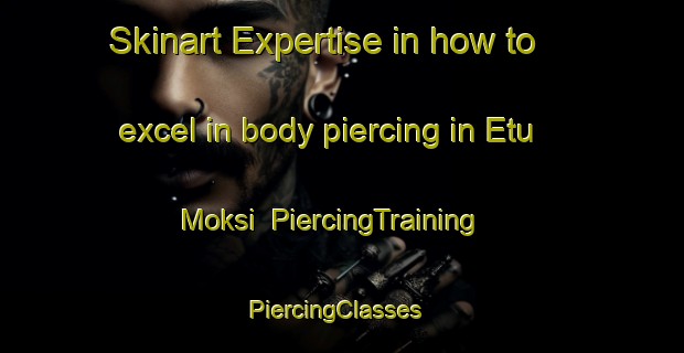Skinart Expertise in how to excel in body piercing in Etu Moksi | PiercingTraining | PiercingClasses | SkinartTraining-Finland