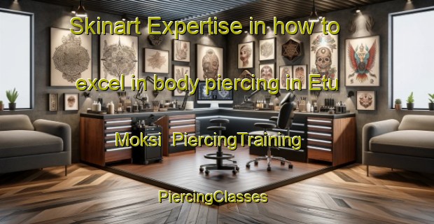 Skinart Expertise in how to excel in body piercing in Etu Moksi | PiercingTraining | PiercingClasses | SkinartTraining-Finland