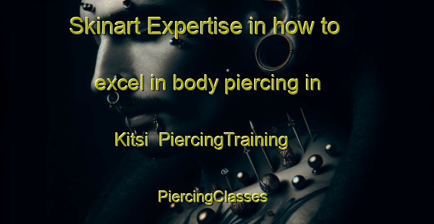 Skinart Expertise in how to excel in body piercing in Kitsi | PiercingTraining | PiercingClasses | SkinartTraining-Finland
