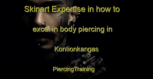 Skinart Expertise in how to excel in body piercing in Kontionkangas | PiercingTraining | PiercingClasses | SkinartTraining-Finland