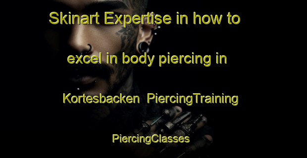 Skinart Expertise in how to excel in body piercing in Kortesbacken | PiercingTraining | PiercingClasses | SkinartTraining-Finland