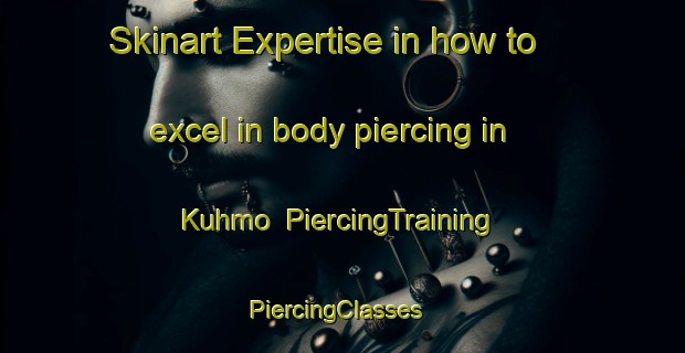 Skinart Expertise in how to excel in body piercing in Kuhmo | PiercingTraining | PiercingClasses | SkinartTraining-Finland