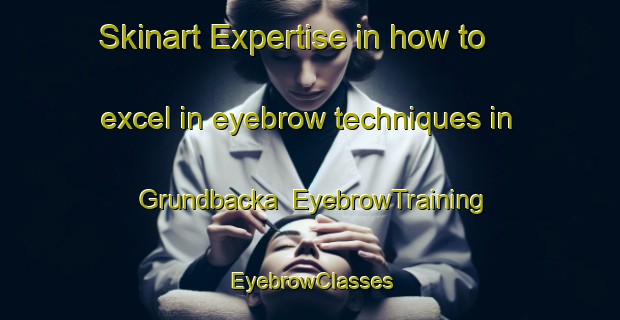 Skinart Expertise in how to excel in eyebrow techniques in Grundbacka | EyebrowTraining | EyebrowClasses | SkinartTraining-Finland