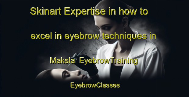 Skinart Expertise in how to excel in eyebrow techniques in Maksla | EyebrowTraining | EyebrowClasses | SkinartTraining-Finland