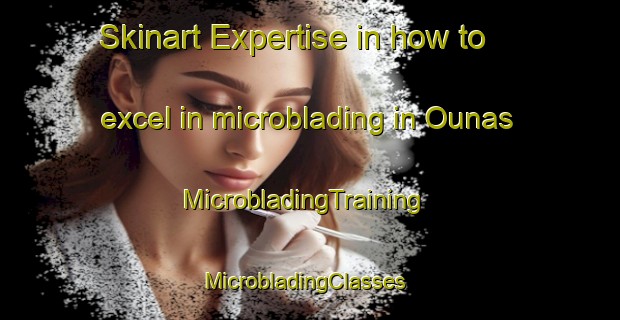 Skinart Expertise in how to excel in microblading in Ounas | MicrobladingTraining | MicrobladingClasses | SkinartTraining-Finland