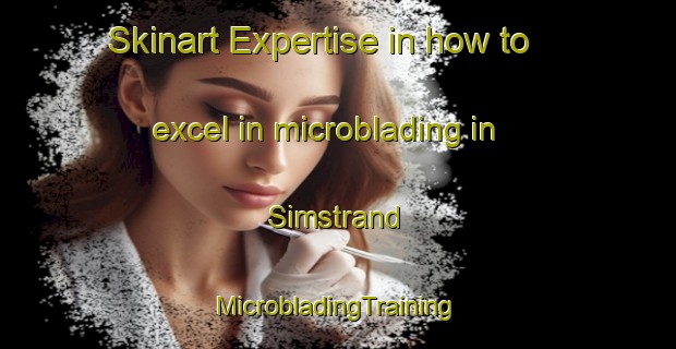 Skinart Expertise in how to excel in microblading in Simstrand | #MicrobladingTraining #MicrobladingClasses #SkinartTraining-Finland