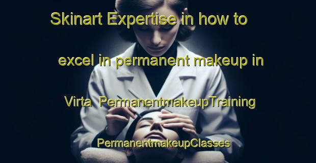 Skinart Expertise in how to excel in permanent makeup in Virta | PermanentmakeupTraining | PermanentmakeupClasses | SkinartTraining-Finland
