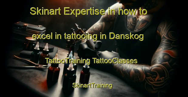 Skinart Expertise in how to excel in tattooing in Danskog | #TattooTraining #TattooClasses #SkinartTraining-Finland